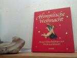 Himmlische Weihnacht : Engel-Geschichten zur Weihnachtszeit. (Hrsg.: Julia Birkhäuser).