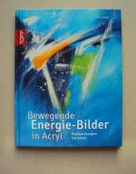 Bewegende Energie Bilder in Acryl - Positive Energien frei setzen + original Vorlagen Bogen