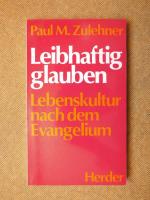 Leibhaftig glauben. Lebenskultur nach dem Evangelium