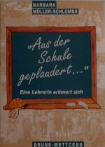 "Aus der Schule geplaudert" - Eine Lehrerin erinnert sich