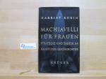 Machiavelli für Frauen : Strategie und Taktik im Kampf der Geschlechter. Aus dem Amerikan. von Susanne Dahmann