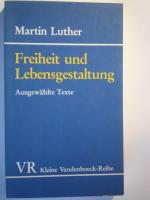 Martin Luther: Freiheit und Lebensgestal Martin Luther: Freiheit und Lebensgestal