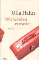 Ulla Hahn: Wir werden erwartet : Roman.