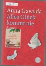 Anna Gavalda: Alles Glück kommt nie Anna Gavalda: Alles Glück kommt nie