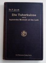 Jacob P. Dr.: DieTuberkulose und die hyg
