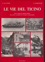 Le vie del Ticino. Breve storia dei trasporti ticinesi. / Eine kleine Geschichte der Tessiner Verkehrsmittel.