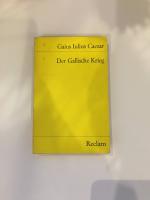 Gaius Julius Caesar: Der Gallische Krieg Gaius Julius Caesar: Der Gallische Krieg