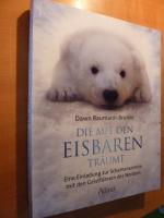 Die mit den Eisbären träumt - Eine Einladung zur Schamanenreise mit den Geistführern des Nordens