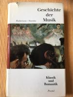 Geschichte der Musik. Klassik und Romantik (Geschichte der Musik in 3 Bänden, Bd.3)