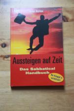 Aussteigen auf Zeit. Das Sabbatical- Handbuch.