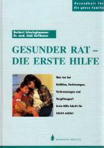 Gesunder Rat - Die Erste Hilfe - Reihe Medizin heute. Was tun bei Unfällen, Verletzungen, Verbrennungen und Vergiftungen? Erste Hilfe Schritt für Schritt erklärt. NEU!