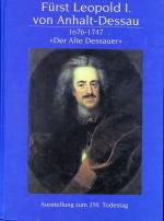 Fürst Leopold I von Anhalt Dessau 1676 - 1747. "Der Alte Dessauer". Ausstellung zum 250. Todestag.