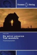 Du wirst unseren Tod wandeln