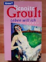 Benoíte Groult: Leben will ich Benoíte Groult: Leben will ich