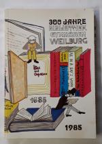 Gymnasium Philippinum Weilburg (Hrsg.). Redaktion Wolfgang Schoppet: 300 Jahre Bibliothek des Gymnasiums zu Weilburg, 1685 - 1985.