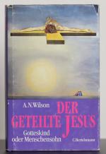 Wilson, A. N.: Der geteilte Jesus: Gotte
