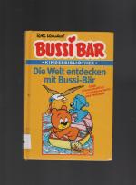 Rolf Kauka: Bussi Bär. Die Welt entdecke