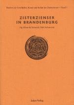 Zisterzienser in Brandenburg : Studien zur Geschichte, Kunst und Kultur der Zisterzienser Band 1; mit S/W Abbildungen