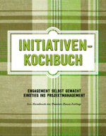 Initiativenkochbuch - Engagement selbst gemacht. Einstieg ins Projektmanagement