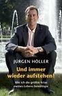 Jürgen Höller: Und immer wieder aufstehe Jürgen Höller: Und immer wieder aufstehe