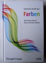 Geheime Kraft der Farben - Wie Farben Körper, Geist und Seele stärken