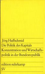 Die Politik des Kapitals. Konzentration und Wirtschaftspolitik in der Bundesrepublik