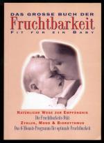 Das grosse Buch der Fruchtbarkeit ° Fit für ein Baby ° Natürliche Wege zur Empfängnis ° Zyklus, Mond & Biorhythmus