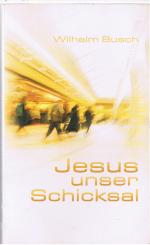 Wilhelm Busch: Jesus unser Schicksal - S Wilhelm Busch: Jesus unser Schicksal - S