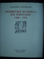 Zweibrücker Buchdruck zur Fürstenzeit 1488-1794 - Das Buch- und Zeitungswesen einer Wittelsbacher Residenz