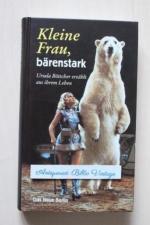 Kleine Frau, bärenstark : Ursula Böttcher erzählt aus ihrem Leben . ( Eisbär Eisbären Eisbärendressur Biografie Biographie Autobiographie Autobiografie Dreden Tierbändiger Tierbändigung zahm Zähmung Tierzähmung Erinnerungen Eisbärdompteuse Dompteuse Staatszirkus der DDR Circusgeschichte Raubtiere Rubtiergruppe Zirkus Barlay Georg Weiß Geschichte Geschichten fahrendes Volk  Berolina Jean Revue Eisbärenrevue Berliner Spreepark berlin EIsbärin Tosca Knut Ring of Fame Princess of Bears Icebear Icebears Circusfestival Monte-Carlo Briefmarke Briefmarken Zirkuskunst in der DDR Löwe Löwen Hoppegarten Berlin Internationales Artistenmuseum Klosterfelde Richard und Feijoo Castilla Ringling Bros. Barnum & BArllay Berliner Circus Union Toni Boltini Arena Show Schau Artist Artisten Artistik Artistenfamilie unterm unter dem Zirkuszelt Zelt Circuszelt Manege Sensation Sensationen Clowns Clownerie Circusdirektor Zirkusdirektor Direktor Dynastie Schausteller Schaustellerwesen Familie Zirkusdynastie Zirk