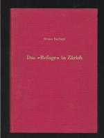 Das "Refuge" in Zürich: ein Beitrag zur Geschichte der Hugenotten- und Waldenserflüchtlinge nach der Aufhebung des Edikts von Nantes und zur Geschichte der Stadt Zürich