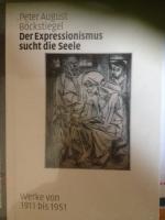 Peter August Böckstiegel - Der Expressionismus sucht die Seele - Werke von 1911 bis 1951