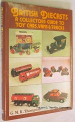 British Diecasts. A Collectors Guide to Toy Cars, Vans & Trucks.