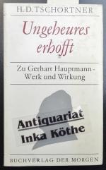 Ungeheures erhofft : zu Gerhart Hauptmann - Werk und Wirkung -