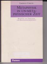 Metaphysik in un-metaphysischer Zeit. Beiträge zur Theologie und Religionswissenschaft