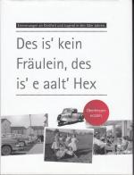 Erinnerungen an Kindheit und Jugend in Oberhessen / Des is' kein Fräulein, des is' e aalt' Hex - Erinnerungen an Kindheit und Jugend in den 50er Jahren. Oberhessen erzählt.