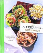 Das Flexitarier-Kochbuch - Genussvoll leben mit viel Gemüse und wenig Fleisch