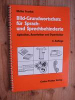 Bild-Grundwortschatz für Sprach- und Sprechbehinderte, Aphasiker, Anarthriker und Dysarthriker