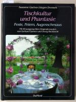 Tischkultur und Phantasie. Feste, Feiern, Augenschmaus ; Mit 40 ausgesuchten Originalrezepten von Gerhard Gartner u. Georg Raudaschl.