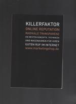 Killerfaktor Online Reputation - Radikale Transparenz Die besten Konzepte, Techniken und Massnahmen für Ihren guten Ruf im Internet