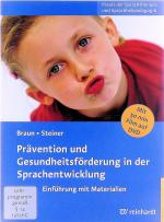 Prävention und Gesundheitsförderung in der Sprachentwicklung. Einführung mit Materialien. [Mit 50 Min. Film auf DVD: Film- & Audiodateien sowie Kopiervorlagen] [Praxis der Sprachtherapie und Sprachheilpädagogik, Band 8]