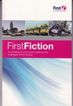 First Fiction - An anthrology of short stories written by employees of First UK Bus