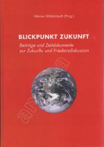 Blickpunkt Zukunft // Beiträge und Zeitdokumente zur Zukunfts- und Friedensdiskussion