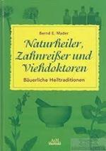 Naturheiler, Zahnreißer und Viehdoktoren. Bäuerliche Heiltraditionen.