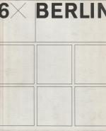 6 x Berlin. [Klaus] Lehnartz. [Elisabeth] Niggemeyer. [Joachim] Wieczorek. [Lothar] Winkler. [Anno] Wilms. [Uwe] Rau. [Herausgeber: Presse- und Informationsamt des Landes Berlin. Text Deutsch, Englisch, Französisch und Spanisch.].