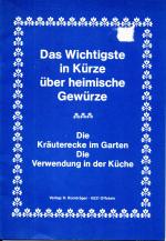 Das Wichtigste in Kürze über heimische Gewürze - Die Kräuterecke im Garten / Die Verwendung in der Küche