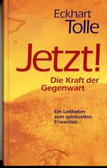 Jetzt! Die Kraft der Gegenwart - Ein Leitfaden zum spirituellen Erwachen