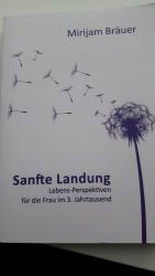 Sanfte Landung - Lebens-Perspektiven für die Frau im 3. Jahrtausend