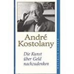 André Kostolany: Die Kunst über Geld nac
