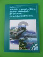 100 Jahre ganzheitliche Wasserwirtschaft an der Ruhr